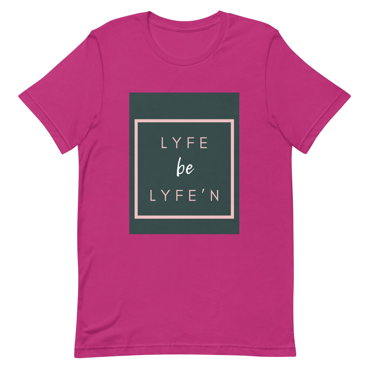 Lyfe be Lyfe'n T-shirt