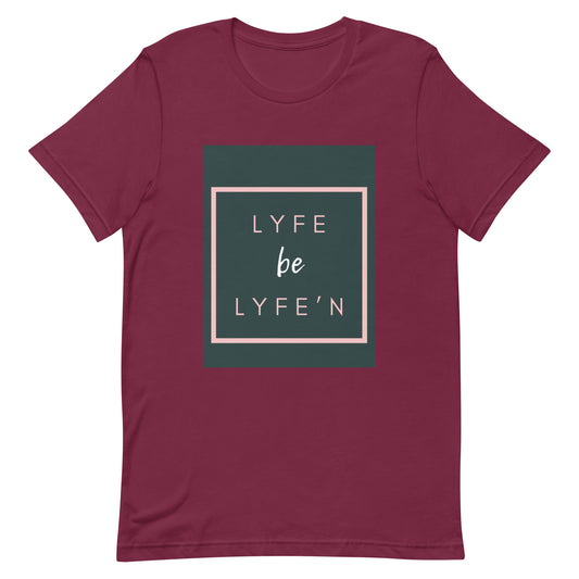 Lyfe be Lyfe'n T-shirt